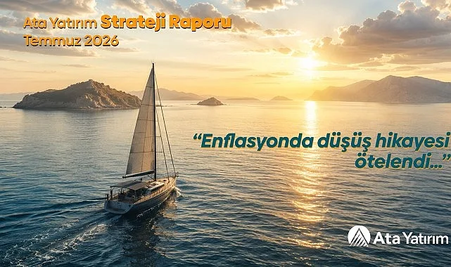 Ata Yatırım'dan Yılın İkinci Yarısı İçin Kritik Ekonomi ve Borsa Öngörüleri