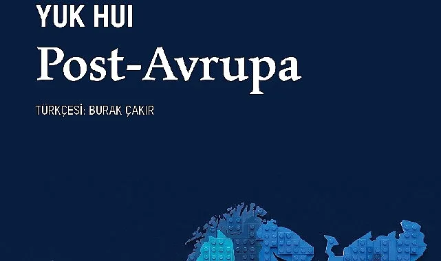 Yuk Hui'nin 'Post-Avrupa'sı: Teknoloji Çağında Avrupa Kimliği Sorgulanıyor