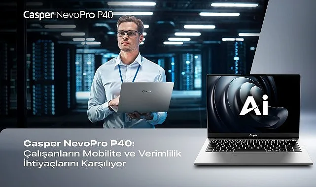 Casper NevoPro P40, Yapay Zeka Gücüyle Kurumsal Verimliliği Artırıyor