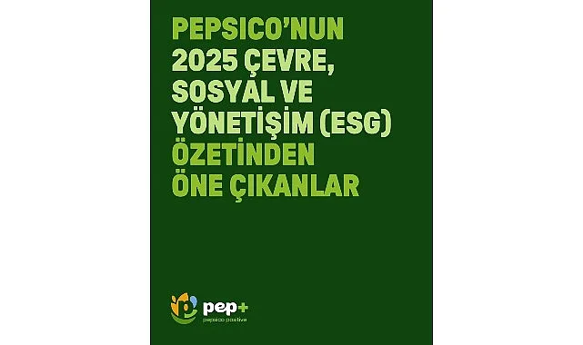 PepsiCo'dan Sürdürülebilirlik Hedeflerinde Önemli İlerleme: 2025 ESG Raporu Açıklandı